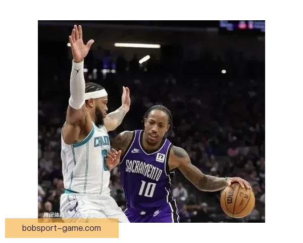 德罗赞历史得分升至17 国王终结四连败阿丘瓦爆发